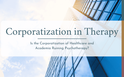 Is the Corporatization of Healthcare and Academia Ruining Psychotherapy?