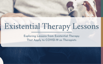 Lessons from Existential Therapy That We Can Use with COVID-19 as Therapists