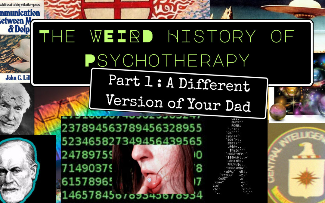 The Weird History of Psychotherapy Part 1: A Different Version of Your Dad