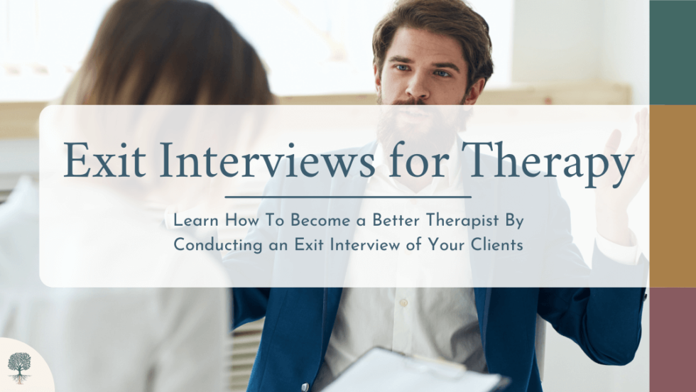 Want to Be a Better Therapist? Learn How to Do an Exit Interview ...